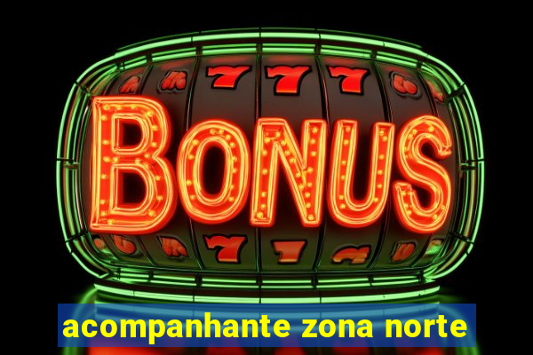 acompanhante zona norte